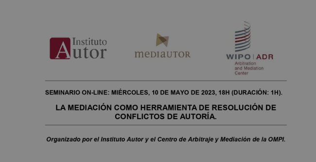 El Instituto Autor y el Centro de Arbitraje y Mediación de la OMPI organizan el webinario “La mediación como herramienta de resolución de conflictos de autoría”